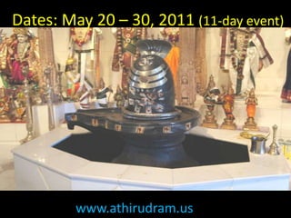 Dates: May 20 – 30, 2011 (11-day event)www.athirudram.us