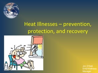 Heat Illnesses – prevention,
protection, and recovery

Jim O’Dell,
EHS/Wellness
Manager

 