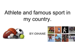 Athlete and famous sport in
my country.
BY:OIHANE
 