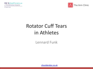 shoulderdoc.co.uk
Rotator Cuff Tears
in Athletes
Lennard Funk
 