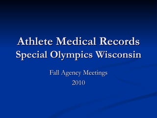Athlete Medical Records Special Olympics Wisconsin Fall Agency Meetings 2010 