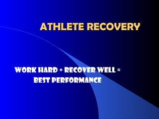 ATHLETE RECOVERYATHLETE RECOVERY
Work hard + Recover Well =
BEST PERFORMANCE
 