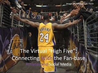 Image: pimpsport123, Flickr The Virtual “High Five”: Connecting With the Fan-baseAthletes and Social Media 