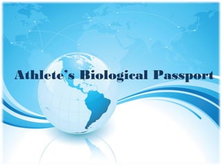 1
Athlete’s Biological Passport
 