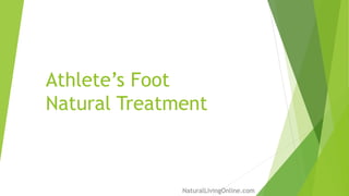Athlete’s Foot
Natural Treatment
NaturalLivingOnline.com
 