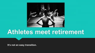 Athletes meet retirement
It’s not an easy transition.
 