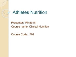 Athletes Nutrition
Presenter: Rinad Ali
Course name: Clinical Nutrition
Course Code: 702
 