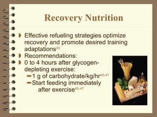 Recovery Nutrition Effective refueling strategies optimize recovery and promote desired training adaptations 45 Recommendations: 0 to 4 hours after glycogen-  depleting exercise: 1 g of carbohydrate/kg/hr 45-47   Start feeding immediately  after exercise 45-47 
