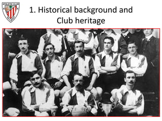 1. Historical background and
Club heritage
 