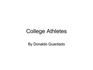 College Athletes

By Donaldo Guardado
 