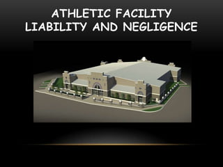 ATHLETIC FACILITY
LIABILITY AND NEGLIGENCE
 
