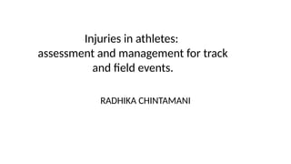 Injuries in athletes:
assessment and management for track
and field events.
RADHIKA CHINTAMANI
 