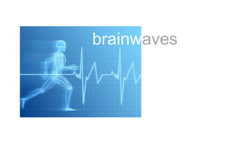 brainwaves
 