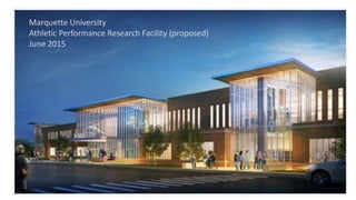 Marquette University
Athletic Performance Research Facility (proposed)
June 2015
 