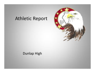 Athletic Report




   Dunlap High
 