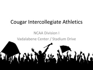 Cougar Intercollegiate Athletics
NCAA Division I
Vadalabene Center / Stadium Drive
 