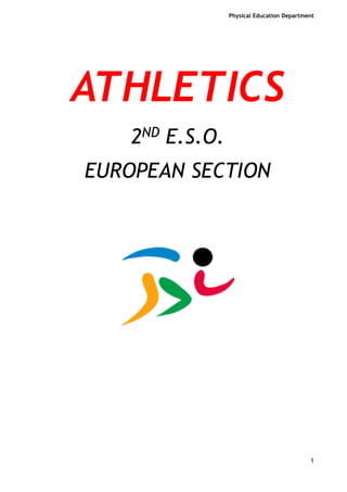 Physical Education Department

!
!
!

ATHLETICS
2ND E.S.O.
EUROPEAN SECTION
!
!

!

!
!
!
!
!
!
!
!1

 