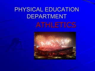 PHYSICAL EDUCATION
DEPARTMENT
ATHLETICS
 