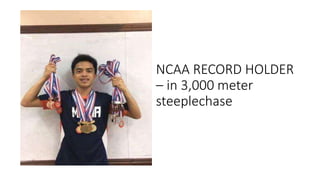 NCAA RECORD HOLDER
– in 3,000 meter
steeplechase
 