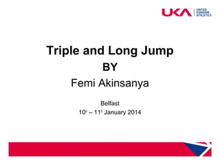 health and safety for coaches

Triple and Long Jump
BY
Femi Akinsanya
Belfast
10th – 11th January 2014

 