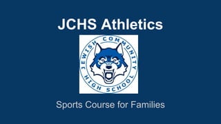JCHS Athletics: A Parent Sports Course PPT JCHS Athletics: A Parent Sports Course PPT