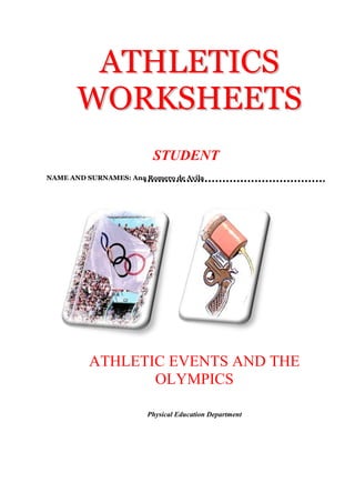 ATHLETICS
WORKSHEETS
STUDENT
NAME AND SURNAMES: Ana Romero de Avila

ATHLETIC EVENTS AND THE
OLYMPICS
Physical Education Department

 