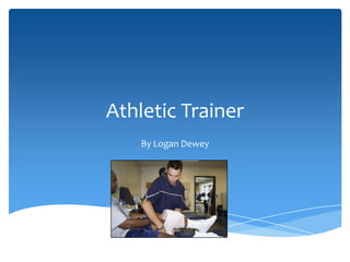 Athletic Trainer
By Logan Dewey
 