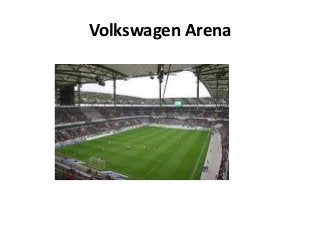 Volkswagen Arena
 
