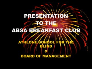 PRESENTATION TO THE ABSA BREAKFAST CLUB ATHLONE SCHOOL FOR THE BLIND & BOARD OF MANAGEMENT 