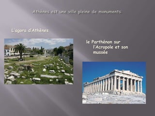 L’agora d’Athènes

                    le Parthénon sur
                        l’Acropole et son
                        mussée
 