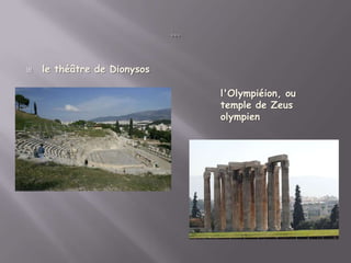    le théâtre de Dionysos

                             l'Olympiéion, ou
                             temple de Zeus
                             olympien
 
