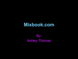 Mixbook.com By: Ashley Thomas 