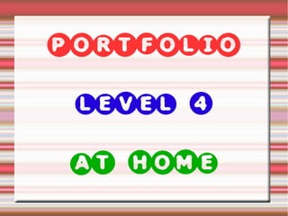 PORTFOLIO
LEVEL 4
AT HOME

 