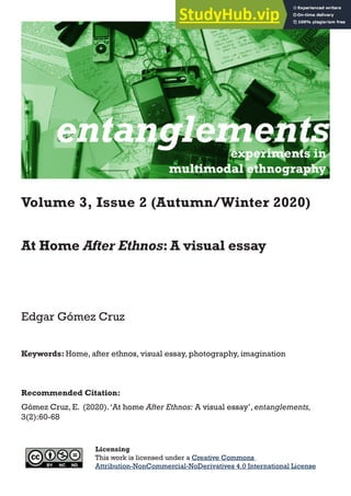 Volume 3, Issue 2 (Autumn/Winter 2020)
At Home After Ethnos: A visual essay
Edgar Gómez Cruz
Keywords: Home, after ethnos, visual essay, photography, imagination
Recommended Citation:
Gómez Cruz, E. (2020).‘At home After Ethnos: A visual essay’, entanglements,
3(2):60-68
Licensing
This work is licensed under a Creative Commons
Attribution-NonCommercial-NoDerivatives 4.0 International License
 