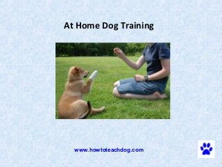 At Home Dog Training



             




  www.howtoteachdog.com
 