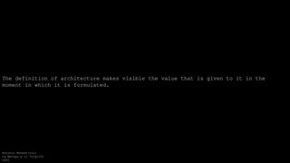 The definition of architecture makes visible the value that is given to it in the
moment in which it is formulated.
Antonio Monestiroli
La Metopa e il Triglifo
2002
 