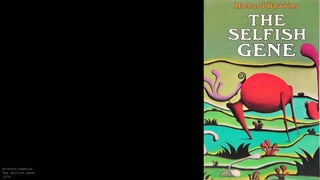 Richard Dawkins
The Selfish Gene
1976
 
