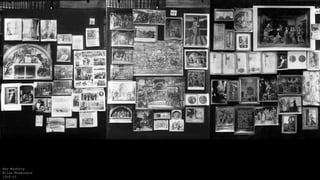 Aby Warburg
Atlas Mnemosyne
1924-29
 