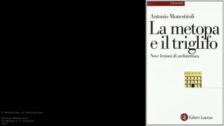 8 definitions of architecture
Antonio Monestiroli
La Metopa e il Triglifo
2002
 