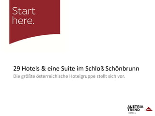 29 Hotels & eine Suite im Schloß Schönbrunn
Die größte österreichische Hotelgruppe stellt sich vor.
 