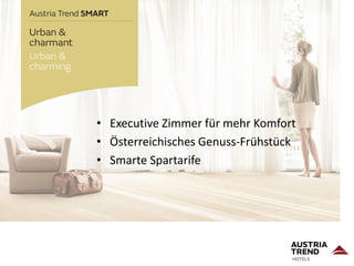 • Executive Zimmer für mehr Komfort
• Österreichisches Genuss-Frühstück
• Smarte Spartarife
 