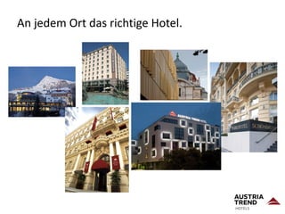 An jedem Ort das richtige Hotel.
 