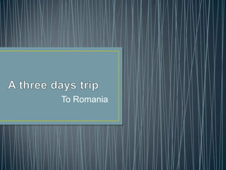 To Romania
 