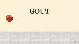 GOUT
 