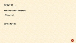 96
Xanthine oxidase inhibitors:
 Allopurinol
Corticosteroids
 