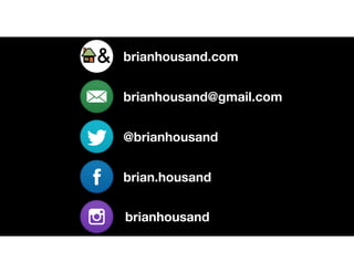 brianhousand.com
brianhousand@gmail.com
@brianhousand
brian.housand
brianhousand
 