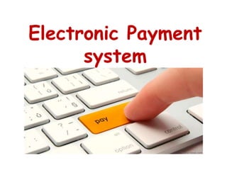 Electronic Payment
system
 