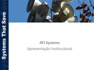 ATI Systems
Apresentação Institucional
 