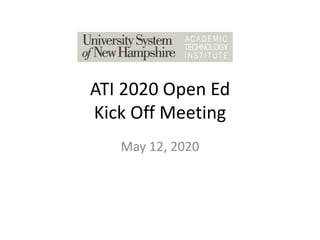 ATI 2020 Open Ed
Kick Off Meeting
May 12, 2020
 