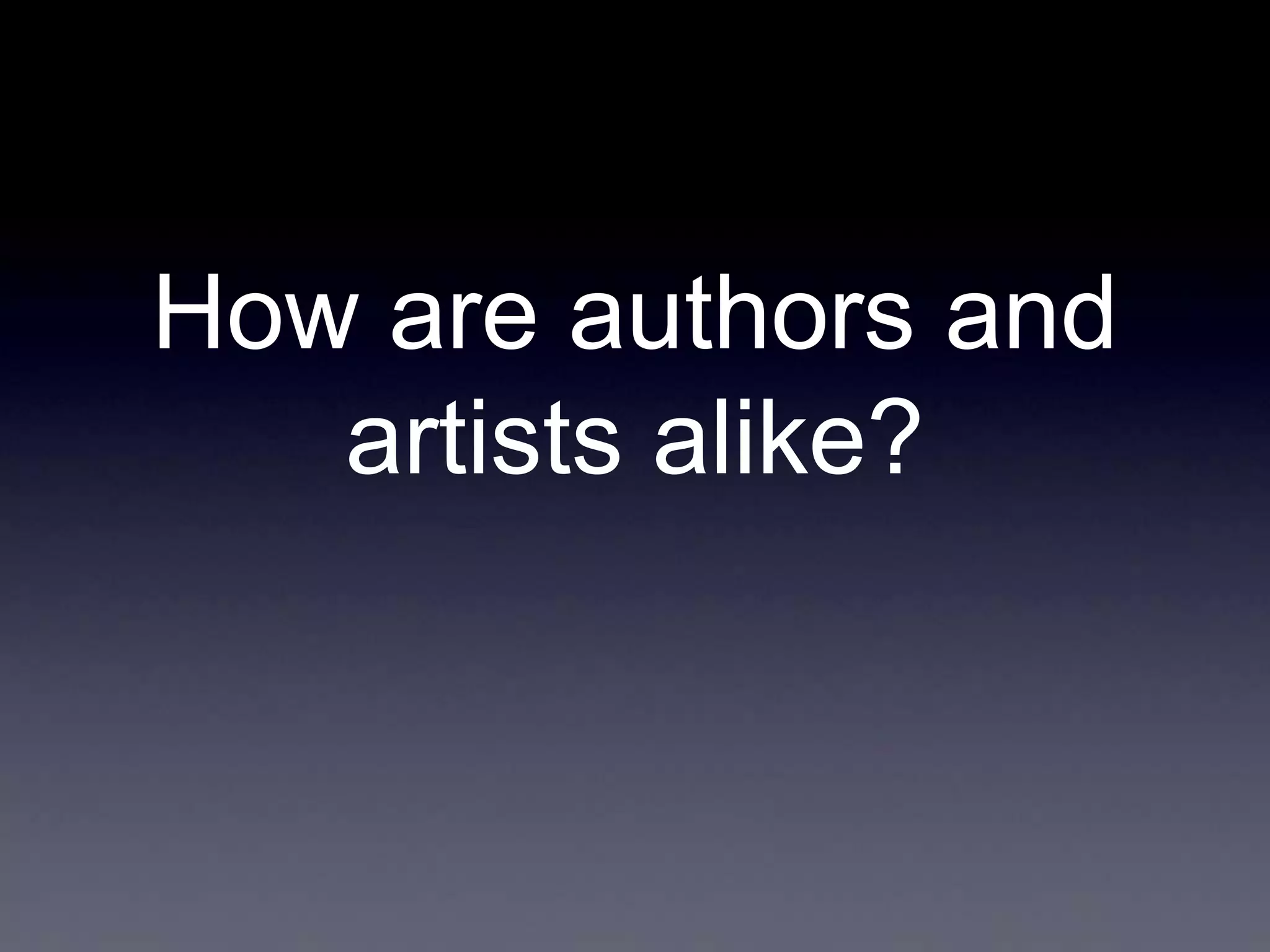 How are authors and
artists alike?

 